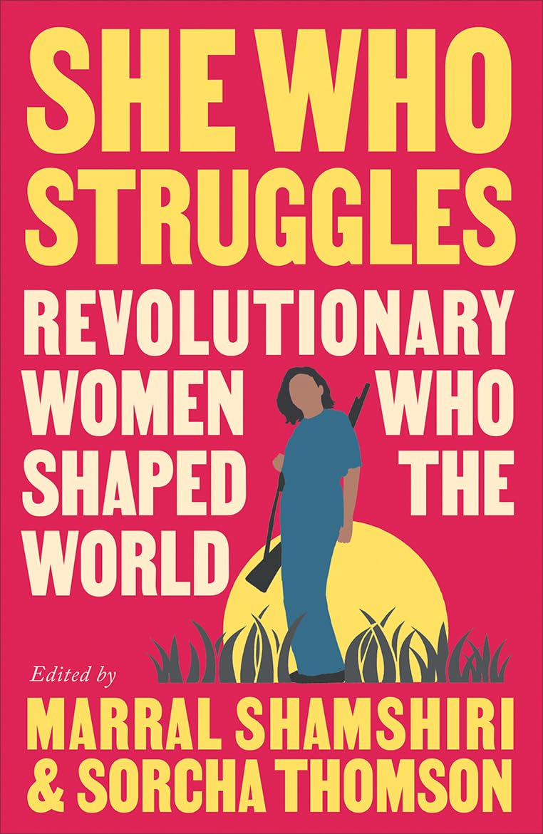 She Who Struggles: Revolutionary Women Who Shaped the World Books