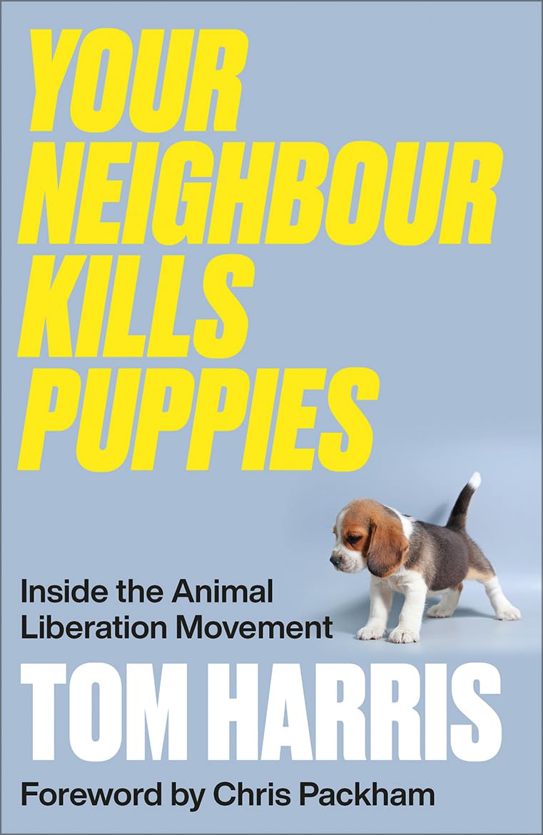 Your Neighbour Kills Puppies: Inside the Animal Liberation Movement Philosophy