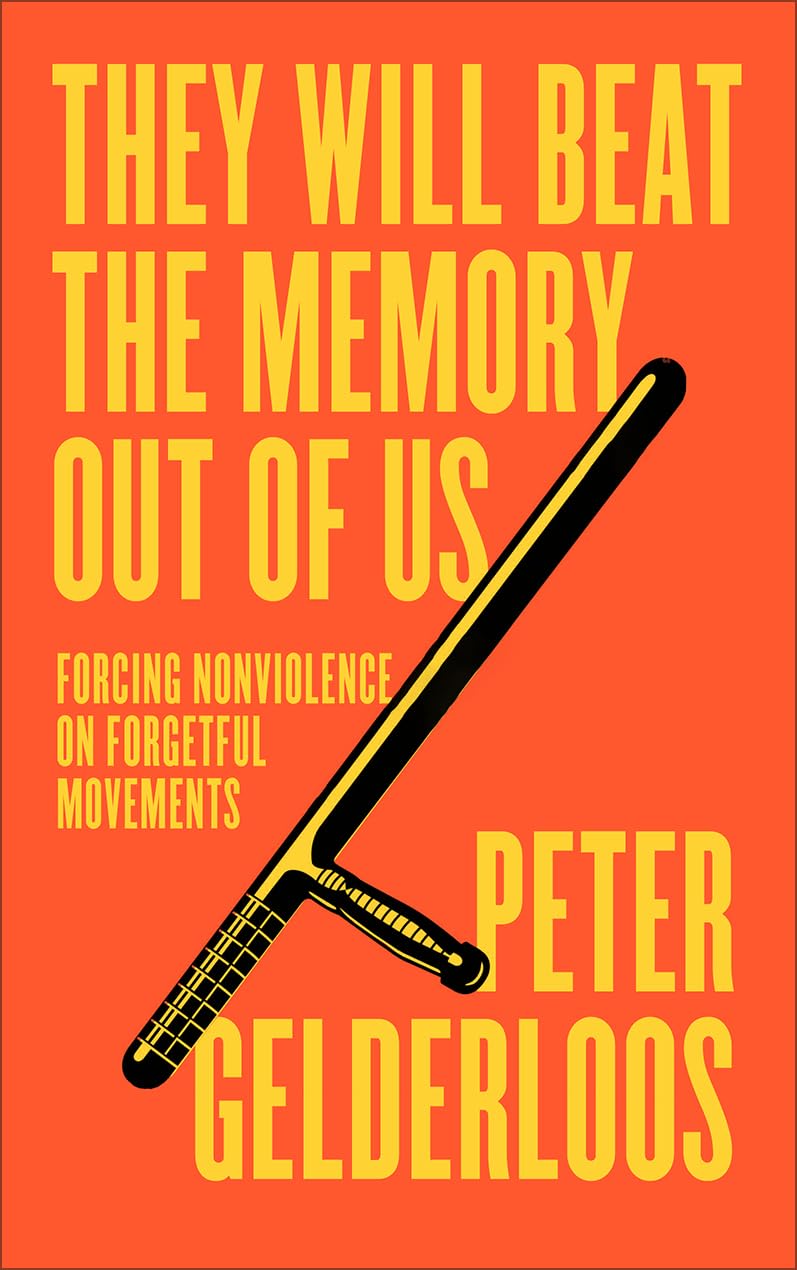 They Will Beat the Memory Out of Us: Forcing Nonviolence on Forgetful Movements Philosophy