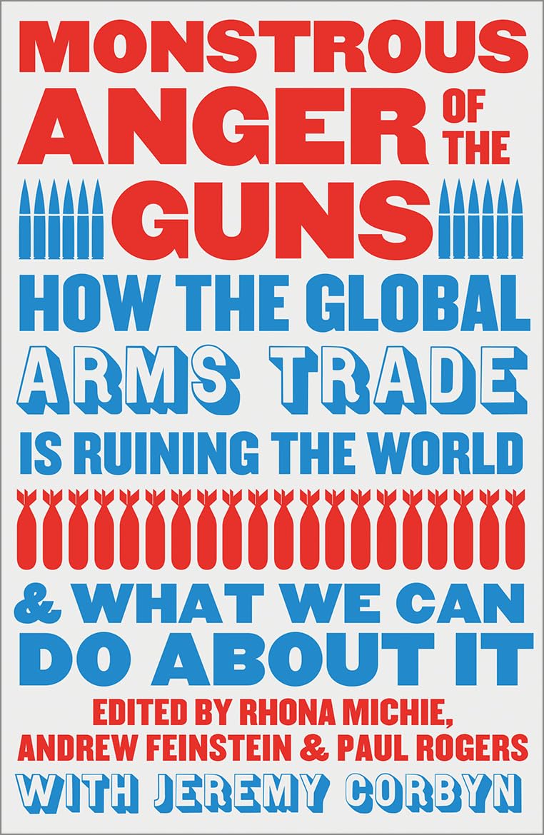 Monstrous Anger of the Guns: How the Global Arms Trade is Ruining the World and What We Can Do About It Law