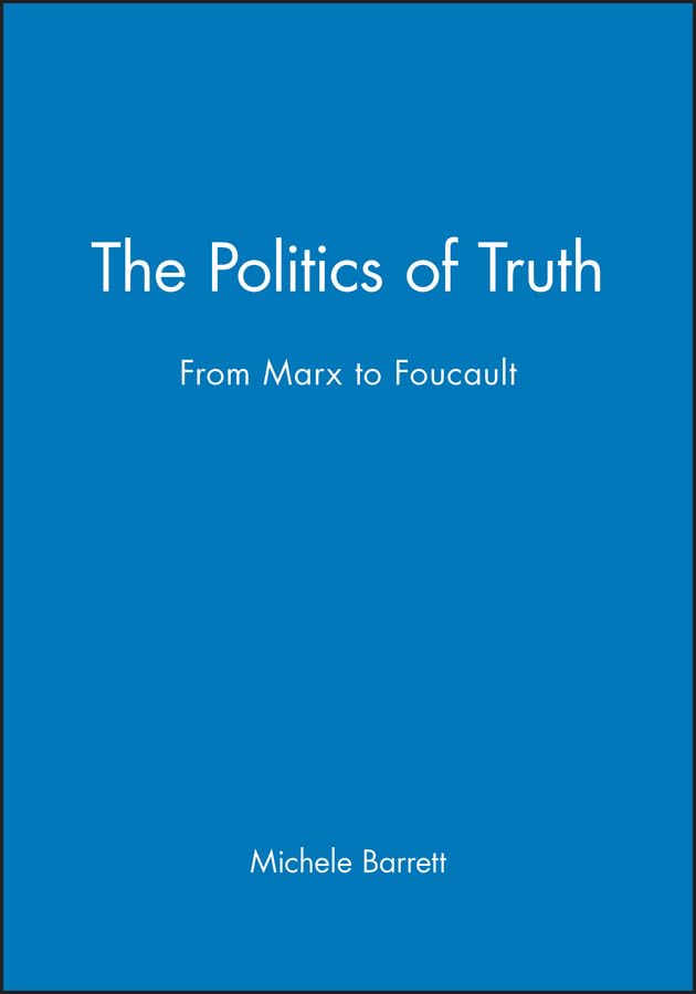 The Politics of Truth: From Marx to Foucault Philosophy