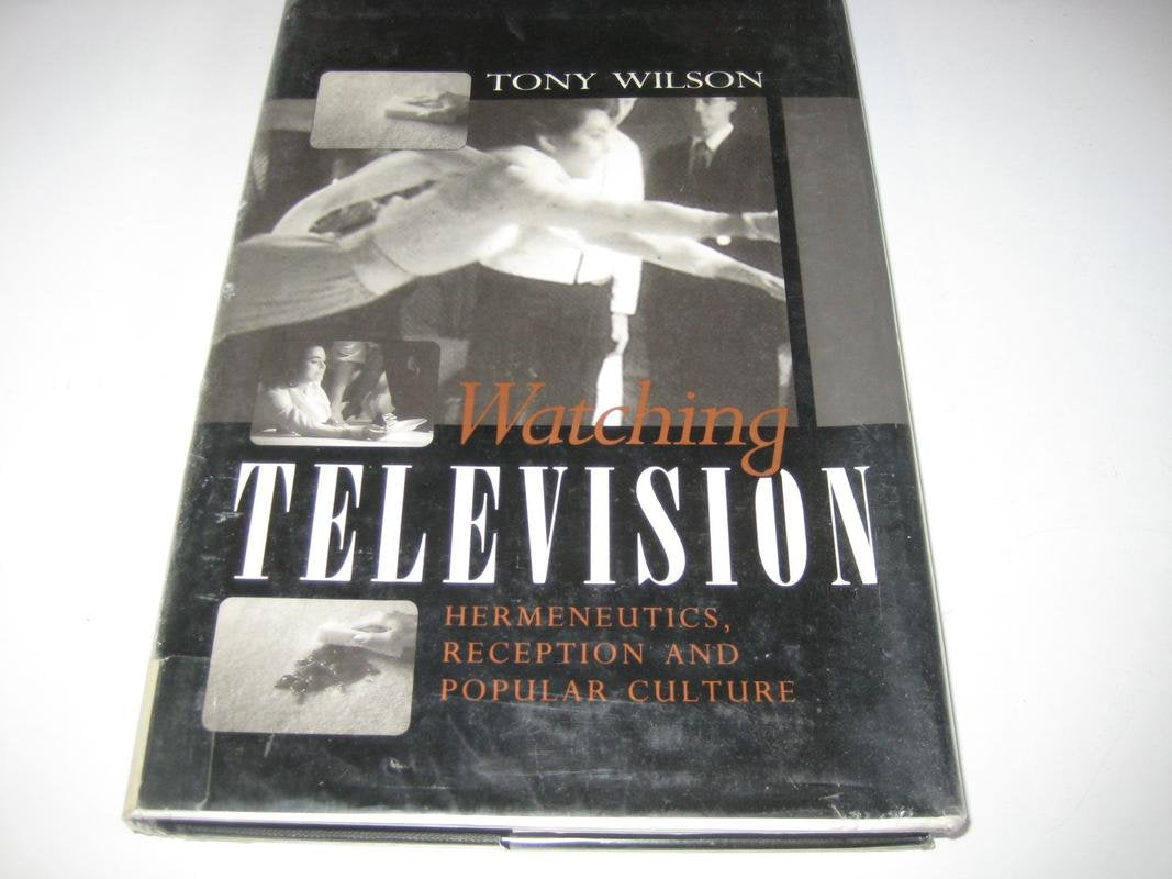 Watching Television: Hermeneutics, Reception and Popular Culture Media & Communication