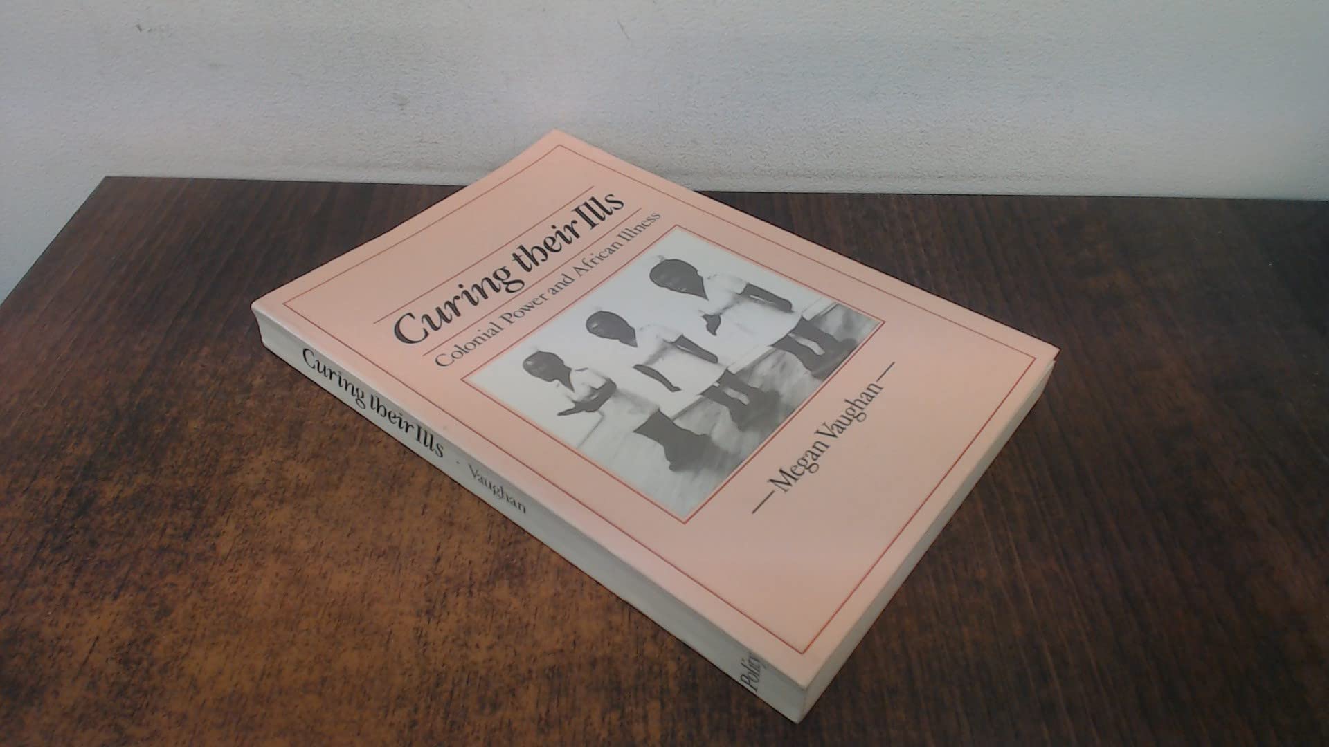 Curing Their Ills: Colonial Power and African Illness book