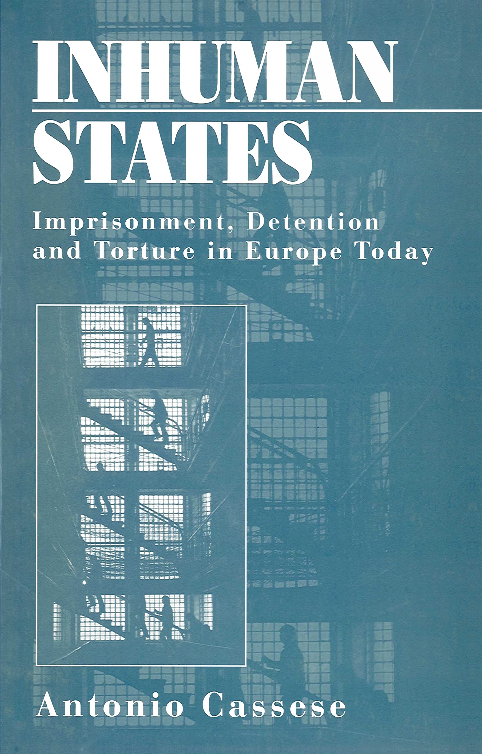 Inhuman States: Imprisonment, Detention and Torture in Europe Today Law