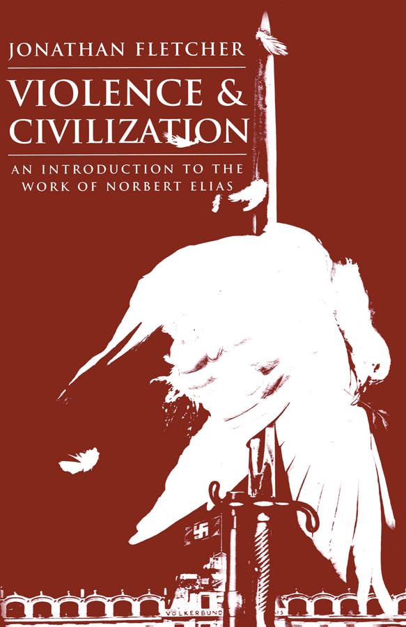 Violence and Civilization: An Introduction to the Work of Norbert Elias book