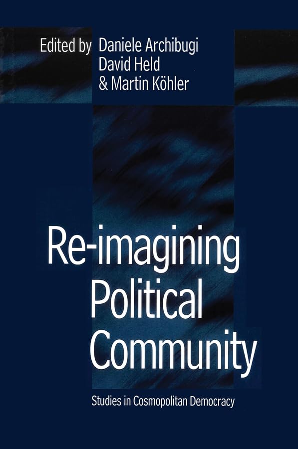 Re-Imagining Political Community: Studies in Cosmopolitan Democracy Law