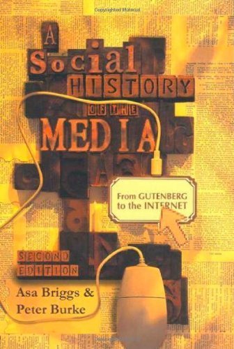 A Social History of the Media: From Gutenberg to the Internet Media & Communication