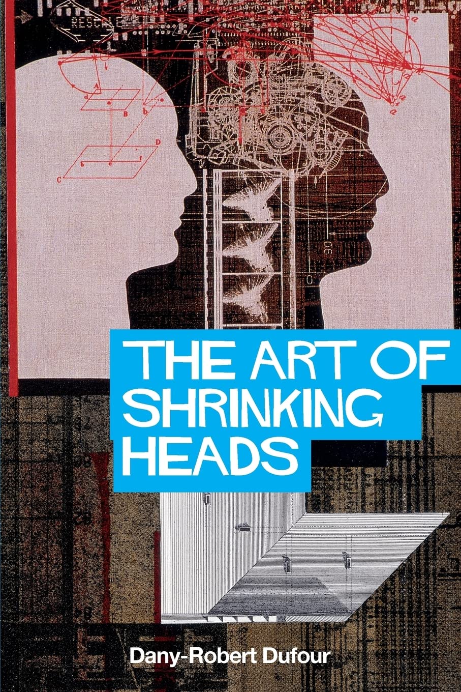 The Art of Shrinking Heads: On the New Servitude of the Liberated in the Age of Total Capitalism: The New Servitude of the Liberated in the Era of Total Capitalism Philosophy