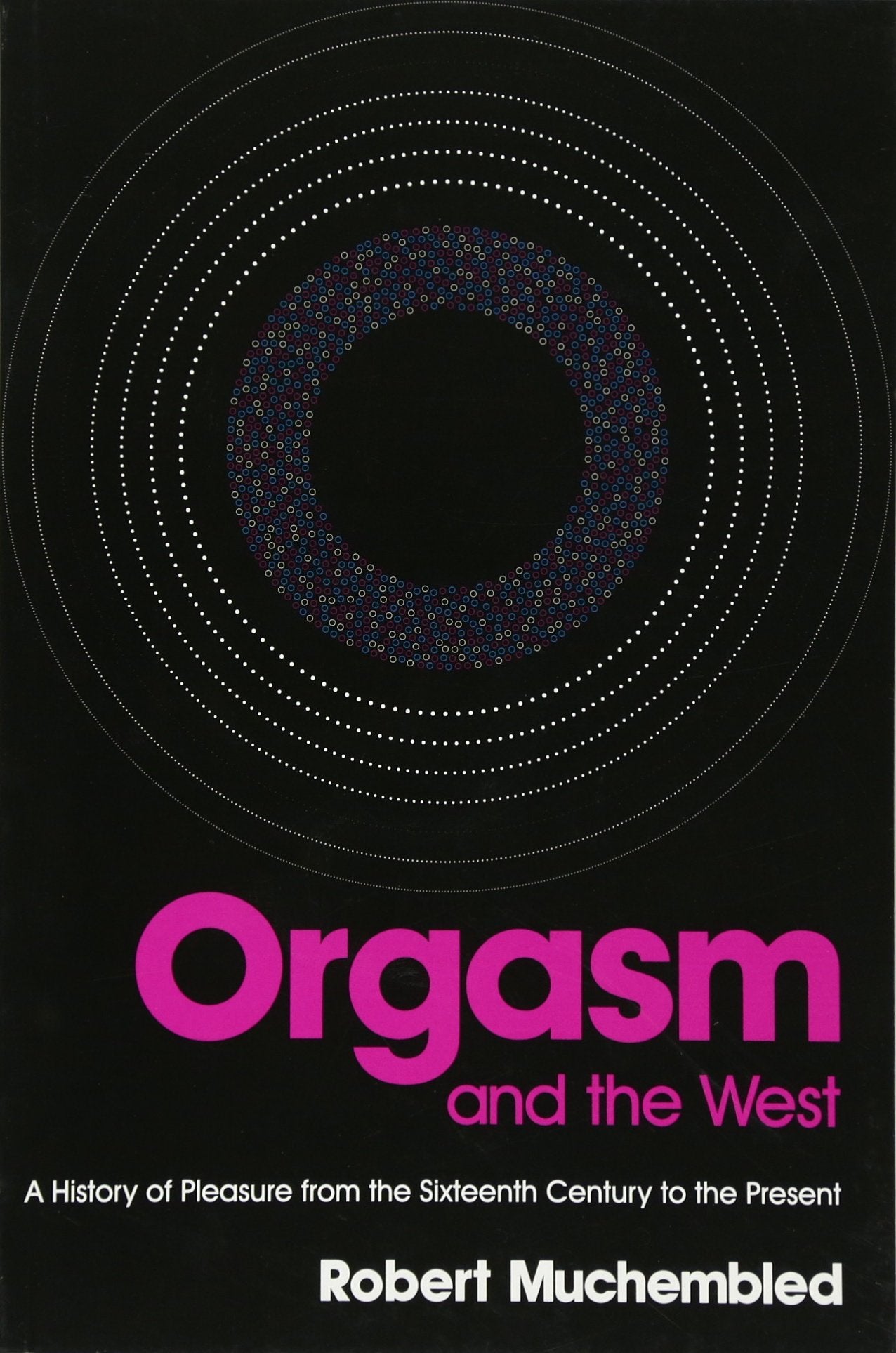 Orgasm and the West: A History of Pleasure from the Sixteenth Century to the Present book