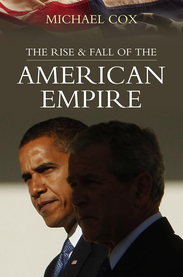 The Rise and Fall of the American Empire Politics & History