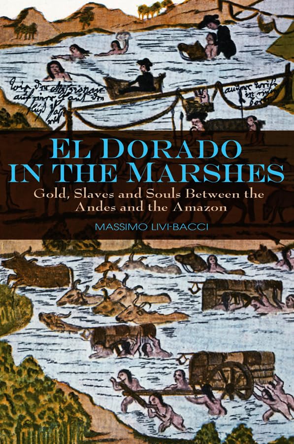 El Dorado in the Marshes: Gold, Slaves and Souls between the Andes and the Amazon Action & Adventure