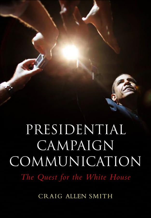 Presidential Campaign Communication: The Quest for the White House (Polity Contemporary Political Communication Series) Media & Communication