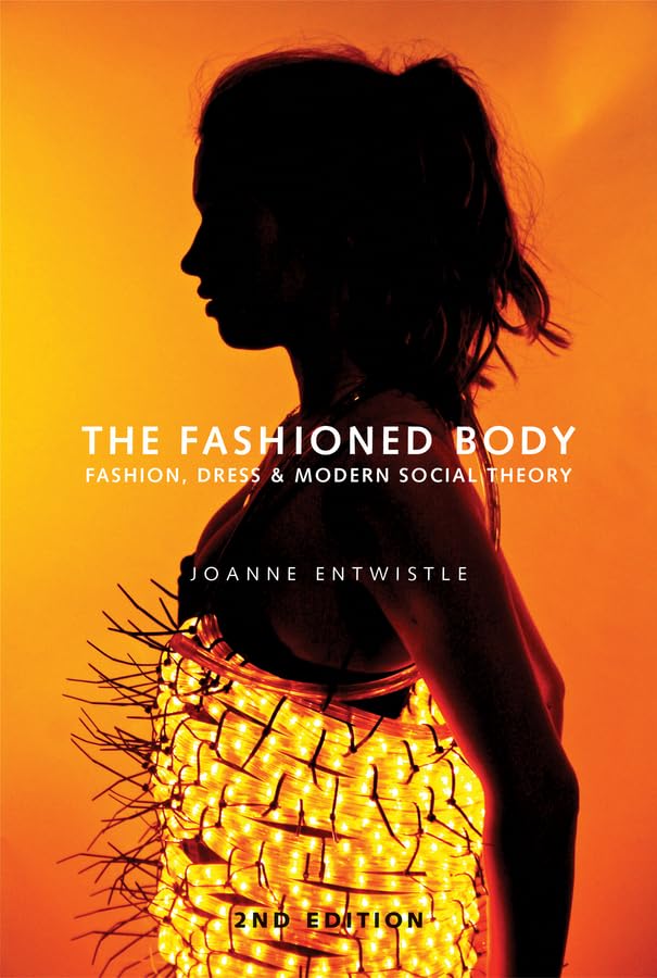 The Fashioned Body: Fashion, Dress and Modern Social Theory Business, Finance & Career