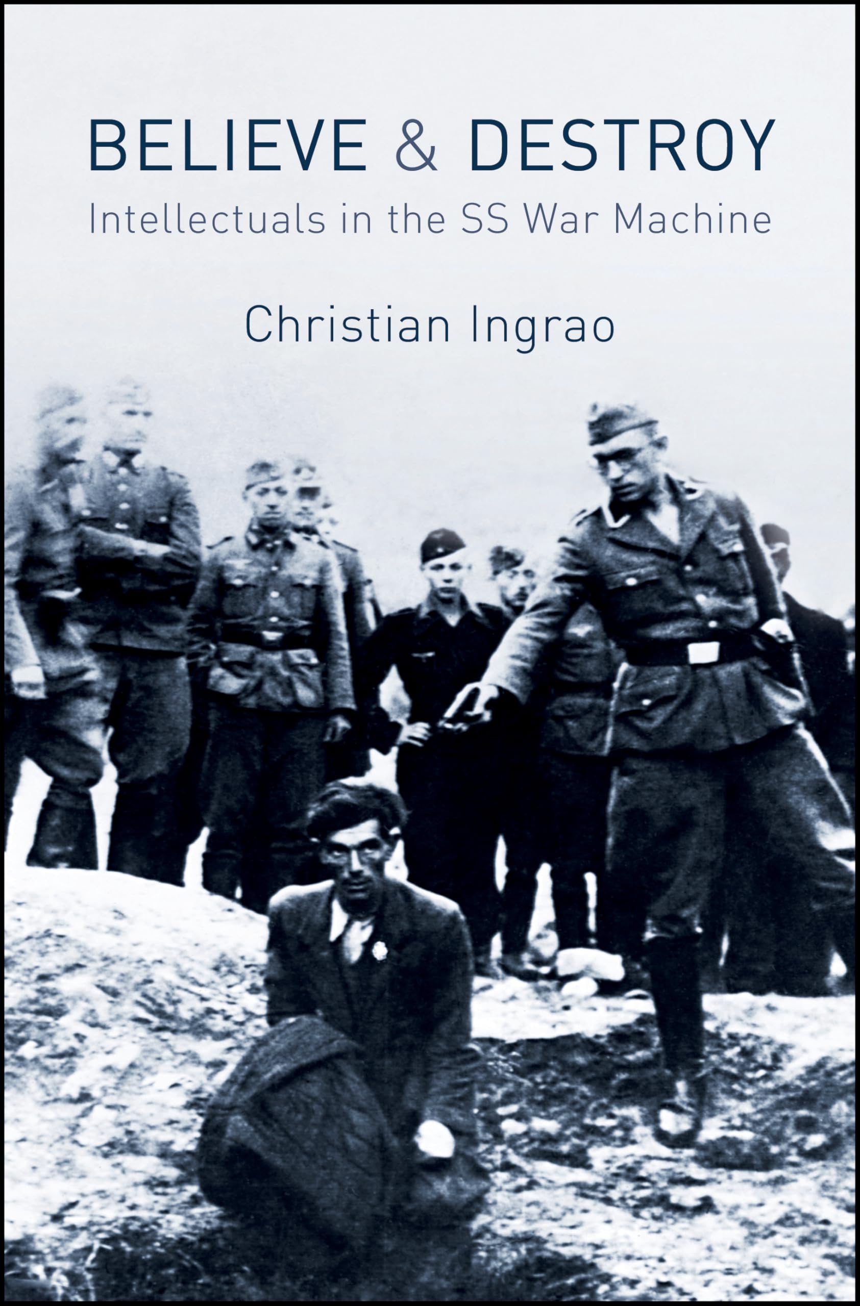 Believe and Destroy: Intellectuals in the SS War Machine Social Sciences