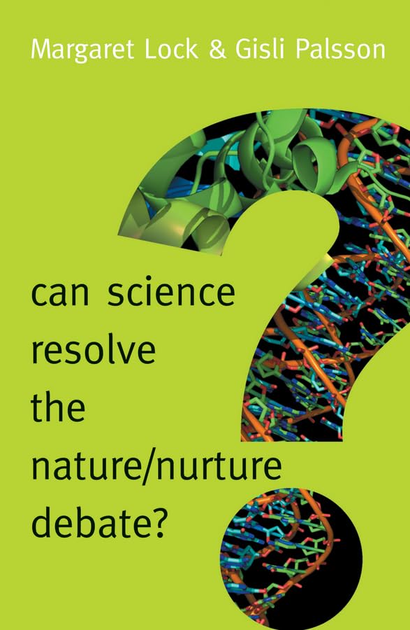 Can Science Resolve the Nature / Nurture Debate? (New Human Frontiers) Medicine