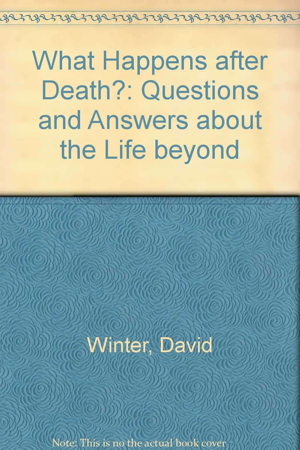What Happens After Death?: Questions and Answers about the Life beyond Death & Mourning