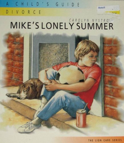 Mike's Lonely Summer: A Child's Guide : Divorce (Lion Care) Novels & Short Stories
