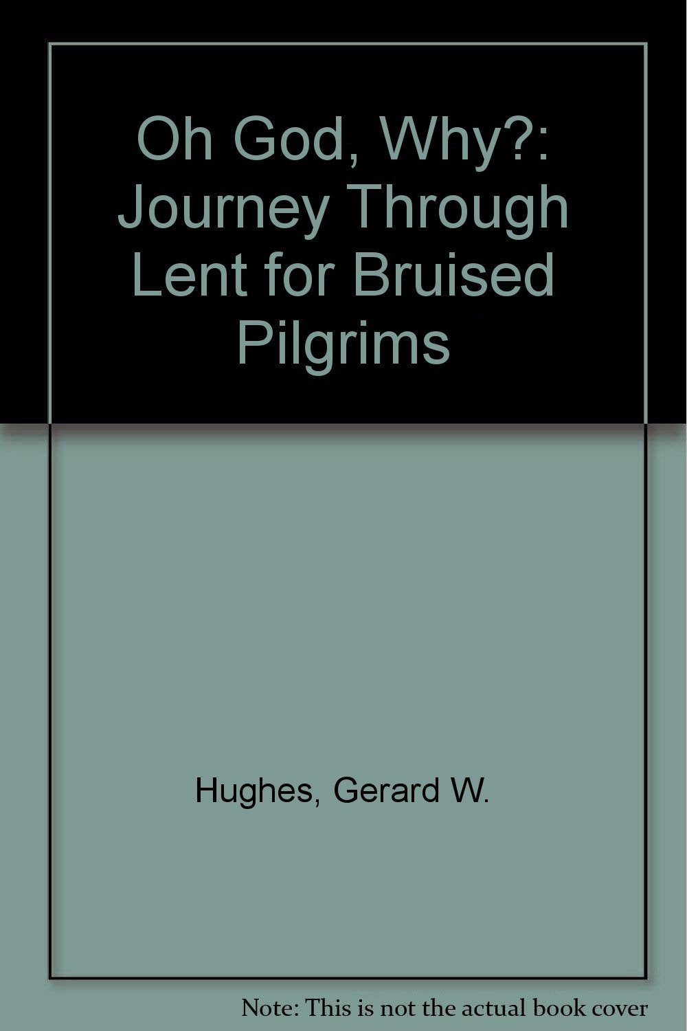 Oh God, Why?: Journey Through Lent for Bruised Pilgrims Religion & Esotericism