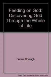 Feeding on God: Discovering God Through the Whole of Life Religion & Esotericism