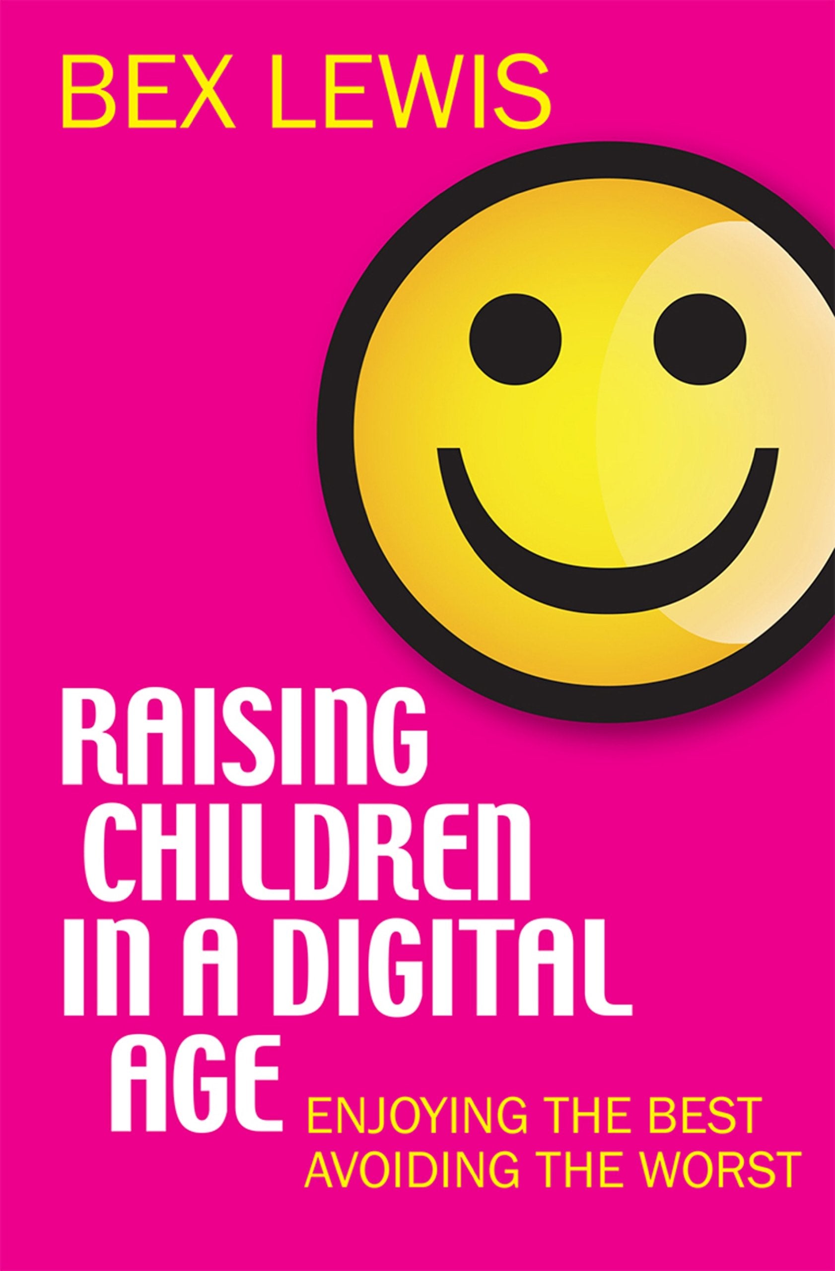 Raising Children in a Digital Age: Enjoying The Best And Avoiding The Worst: Enjoying the best, avoiding the worst Computer Science