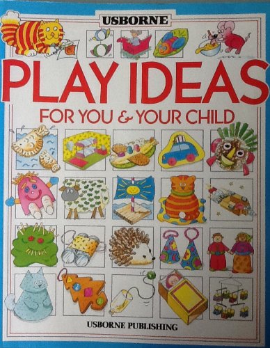 Usborne Book of Play Ideas for You and Your Child book