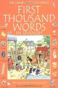 The Usborne Internet-Linked First Thousand Words In Spanish: With Internet-linked pronounciation guide (Usborne First Thousand Words) Foreign Languages ​​& Dictionaries