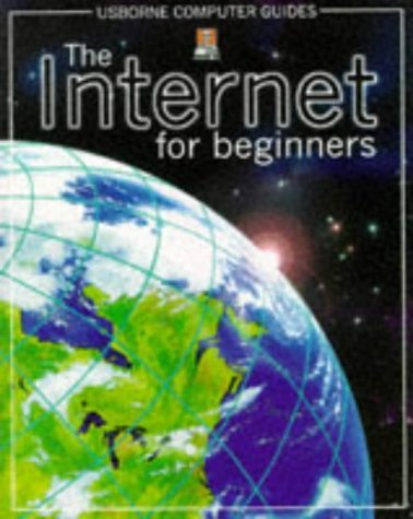 The Internet for beginners: Techn. Consult. by Nick Bell et al. Ed. by Jane Chisholm. Managing Designer: Mary Cartwright. (Computer Guides Series) Computer Science
