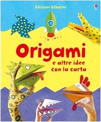 Origami e altre idee con la carta. Ediz. illustrata Non-fiction