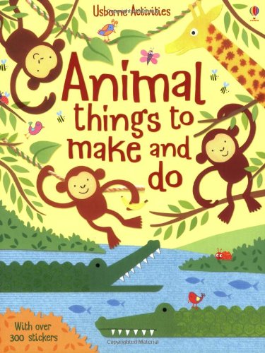 Animal Things to Make and Do: With over 300 Stickers (Usborne Activity Books) Tiptoi & Games