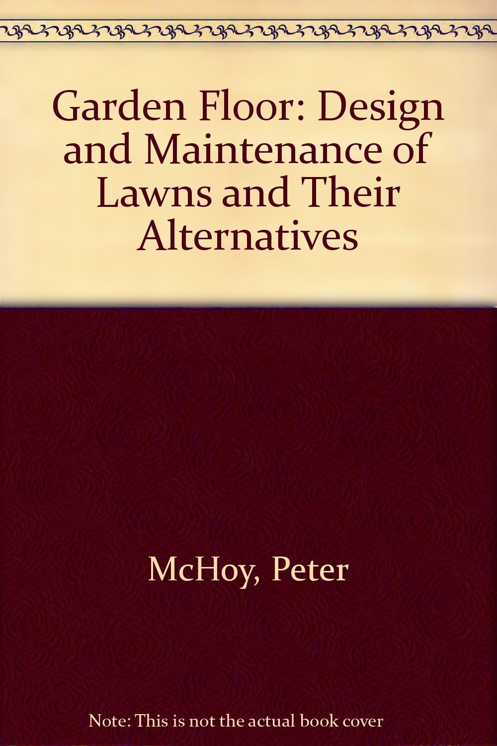 Garden Floor: Design and Maintenance of Lawns and Their Alternatives Garden & Plants