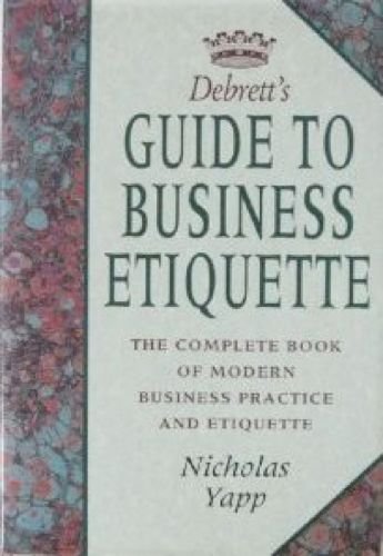 Debrett's Guide to Business Etiquette: The Complete Book of Modern Business Practice (Debrett's guides) Business, Finance & Career