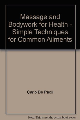 Massage and Bodywork for Health: Simple Techniques for Common Ailments Health, Nutrition & Fitness