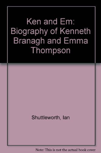 Ken and Em: Biography of Kenneth Branagh and Emma Thompson Art & Literature