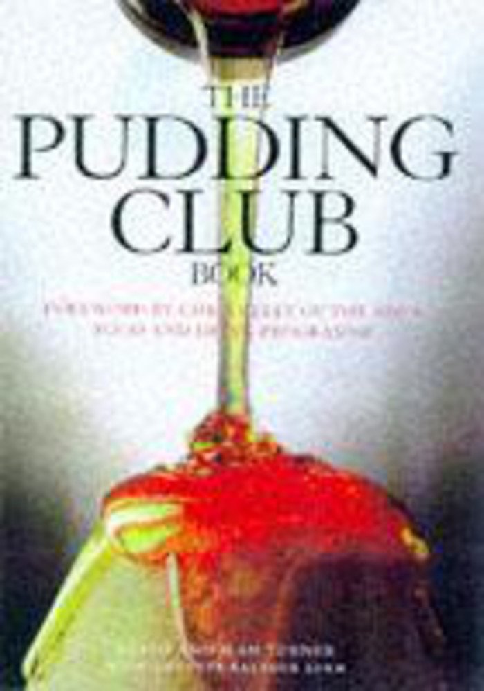 The Pudding Club Book: 100 Luscious Recipes from the Pudding Club Leisure, Home & Garden