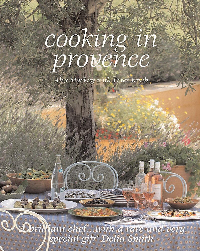 Cooking in Provence: Over 70 Timeless Recipes Leisure, Home & Garden
