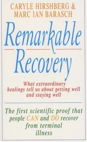 Remarkable Recovery: What Extraordinary Healings Can Teach Us About Getting Well and Staying Well Medicine