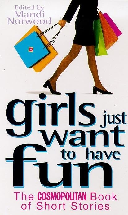 Girls Just Want to Have Fun: "Cosmopolitan" Book of Short Stories Essays & Short Stories