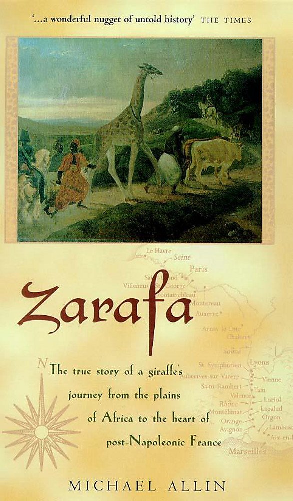 Zarafa: The true story of a giraffes's journey from the plains of Africa to the heart of Post-Napoleons France Memories