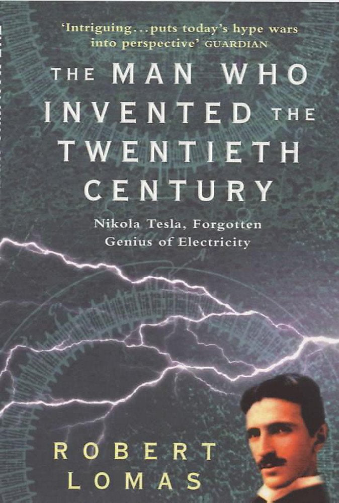 The Man Who Invented the Twentieth Century: Nikola Tesla - Forgotten Genius of Electricity Memories