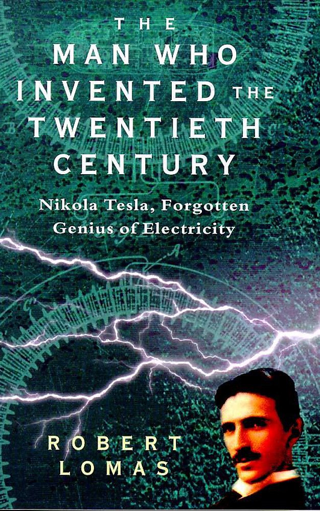 The Man Who Invented the Twentieth Century: Nikola Tesla - Forgotten Genius of Electricity Memories