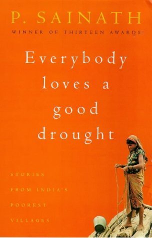 Everybody Loves a Good Drought: Stories from India's Poorest Districts book