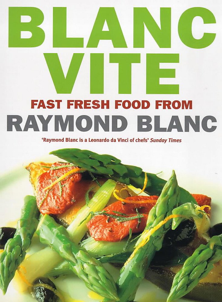 Blanc Vite: Fast Fresh Food from Raymond Blanc book
