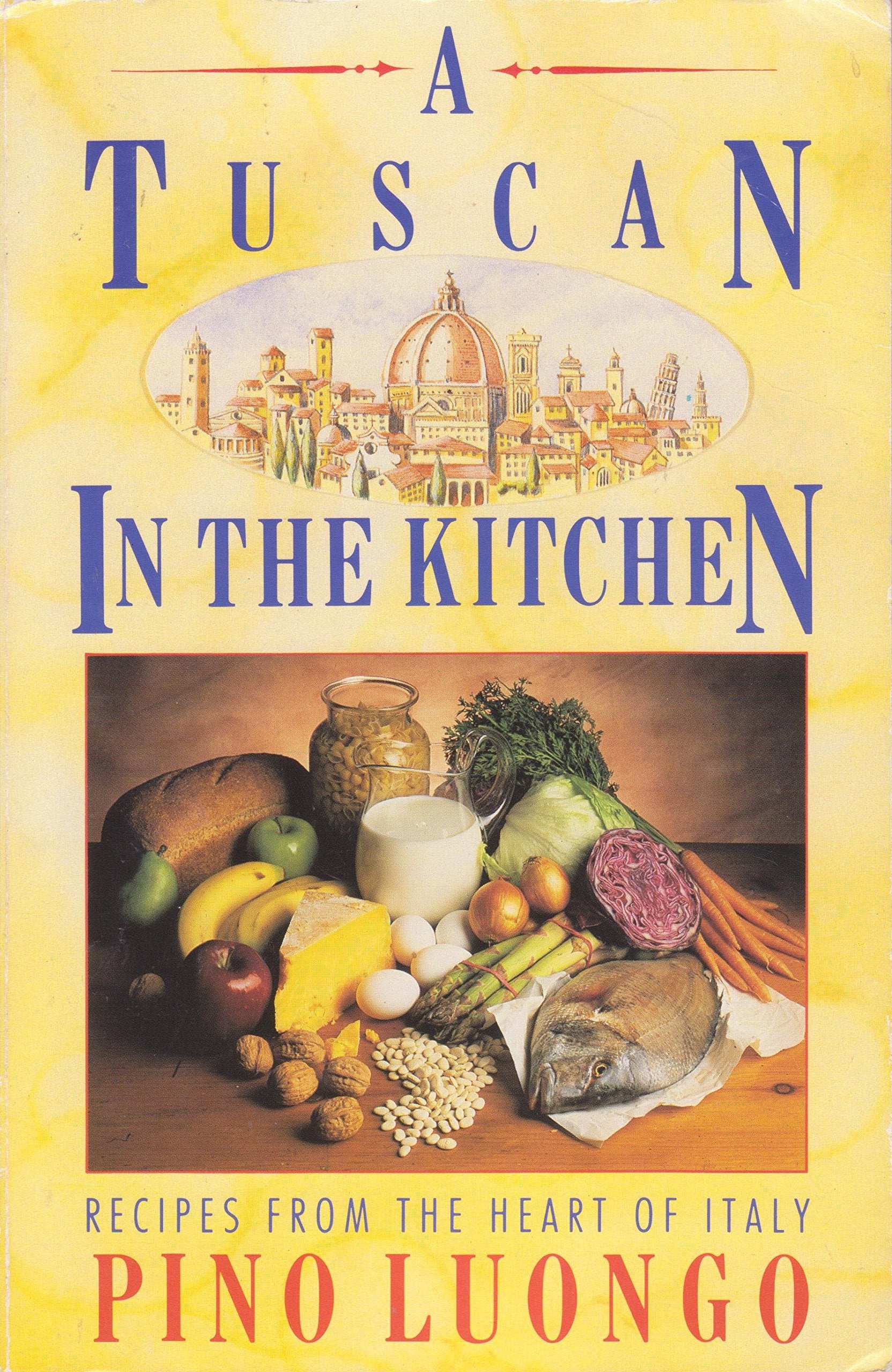 A Tuscan in the Kitchen: Recipes from the Heart of Italy book