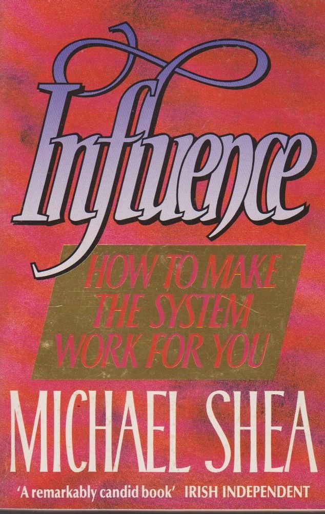 Influence: How to Make the System Work For You: A Handbook For the Modern Machiavelli Business, Finance & Career