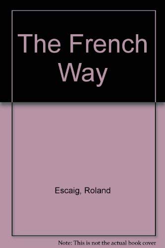 The French Way: An Insiders Guide to the Hotels And Restaurants of France book