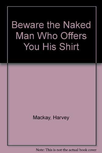 Beware the Naked Man Who Offers You His Shirt Business, Finance & Career