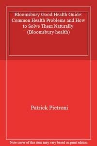 Bloomsbury Good Health Guide: Common Health Problems and How to Solve Them Naturally (Bloomsbury health) Health, Nutrition & Fitness