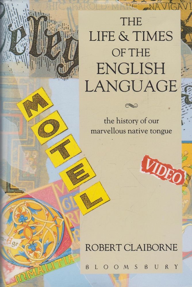 The Life and Times of the English Language: The History of Our Marvellous Native Tongue Social Sciences