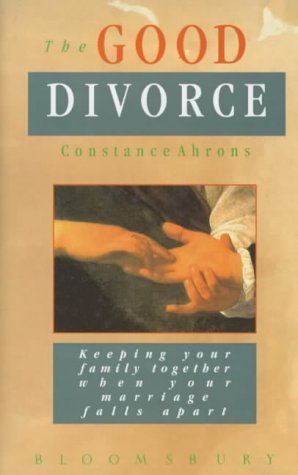 The Good Divorce: Keeping Your Family Together When Your Marriage Falls Apart Partnership & Love