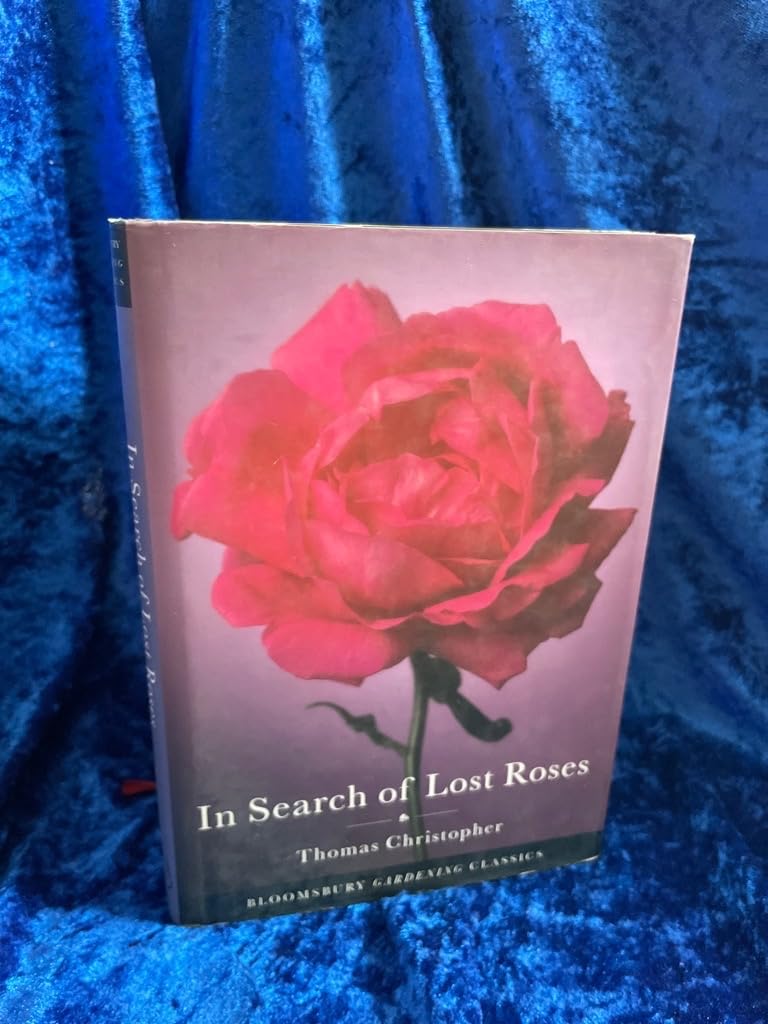 In Search of Lost Roses (Bloomsbury Gardening Classics) Garden & Plants